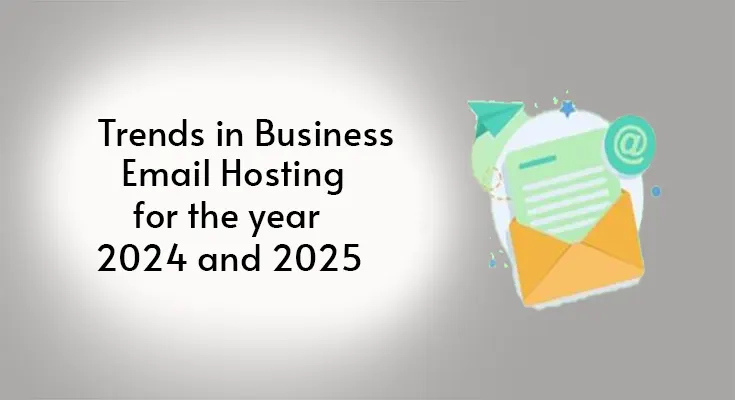 Trends in Business Email Hosting for the year 2024 and 2025